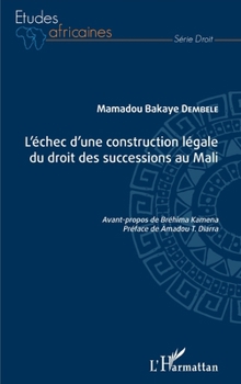L'échec d'une construction légale du droit des successions au Mali (Études Africaines) (French Edition)