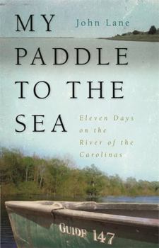 Hardcover My Paddle to the Sea: Eleven Days on the River of the Carolinas Book