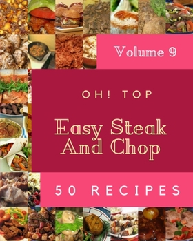 Paperback Oh! Top 50 Easy Steak And Chop Recipes Volume 9: A Easy Steak And Chop Cookbook that Novice can Cook Book