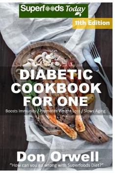 Paperback Diabetic Cookbook For One: Over 290 Diabetes Type-2 Quick & Easy Gluten Free Low Cholesterol Whole Foods Recipes full of Antioxidants & Phytochem Book