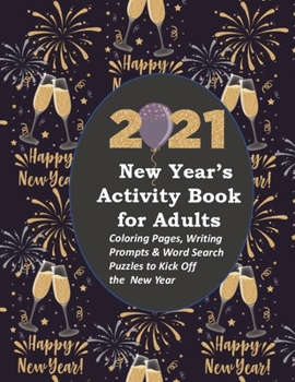 2021 New Year's Activity Book for Adults: Coloring Pages /Writing Prompts/Word Search Puzzles to Kick Off the New Year