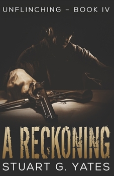 A Reckoning - Book #4 of the Unflinching