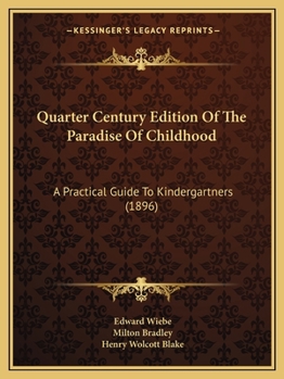 Paperback Quarter Century Edition Of The Paradise Of Childhood: A Practical Guide To Kindergartners (1896) Book
