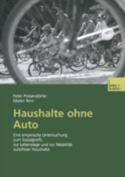 Paperback Haushalte Ohne Auto: Eine Empirische Untersuchung Zum Sozialprofil, Zur Lebenslage Und Zur Mobilität Autofreier Haushalte [German] Book