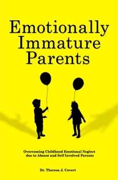 Paperback Emotionally Immature Parents: Overcoming Childhood Emotional Neglect due to Absent and Self involved Parents Book