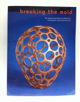 Paperback Breaking the Mold: The Virginia Vogel Mattern Collection of Contemporary Native American Art Book