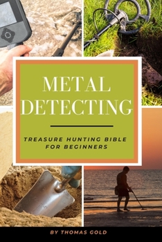 Paperback Metal Detecting: Treasure Hunting Bible for Beginners Book