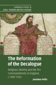 Hardcover The Reformation of the Decalogue: Religious Identity and the Ten Commandments in England, C.1485-1625 Book