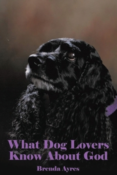 Paperback What Dog Lovers Know About God Book