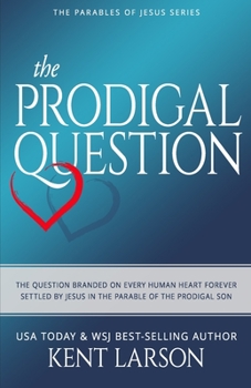 Paperback The Prodigal Question: The Question Branded on Every Human Heart Forever Settled by Jesus in the Parable of the Prodigal Son Book