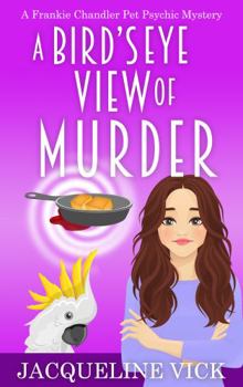A Bird's Eye View of Murder - Book #2 of the Frankie Chandler Pet Psychic