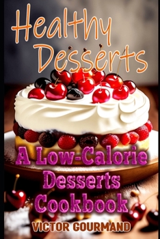 Paperback Healthy Desserts: A Low-Calorie Desserts Cookbook Book