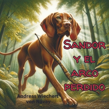 Sandor y el arco perdido (Sandor the Vizsla) (Spanish Edition)