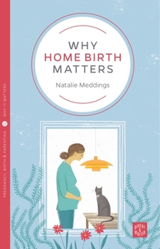 Why Home Birth Matters - Book  of the Why It Matters Series