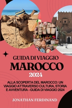 Paperback Guida Di Viaggio Marocco 2024: Alla scoperta del Marocco: un viaggio attraverso cultura, storia e avventura - Guida di viaggio 2024 [Italian] Book