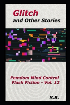 Paperback Glitch and Other Stories: Femdom Mind Control Flash Fiction - Vol. 12 Book