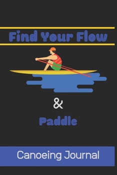Paperback Find Your Flow & Paddle: Canoeing Journal-120 Pages(6"x9") Matte Cover Finish Book