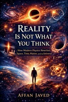 Paperback Reality Is Not What You Think: How Modern Physics Rewrites Space, Time, Matter, and the Universe Book