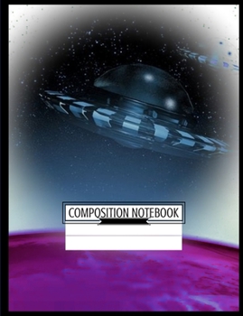 Composition Notebook: Spaceship Wide Ruled Paper Notebook Journal, Blank Lined Workbook for Kids Teens Boys, to School College Home Writing Notes, 120 Pages, 7,44 x 9,69 Inches (volume 1)