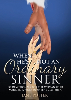 Paperback When He's Not an Ordinary Sinner: 33 Devotionals for the Woman Who Married a Wolf in Sheep's Clothing Book