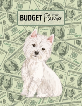 Budget Planner 2020: Monthly Budget Planner Organizer - Bills Expenses Savings Debt - Westie (Track Your Money & Spending - Funny Dog Lover & Owner)