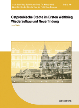 Hardcover Ostpreußische Städte Im Ersten Weltkrieg: Wiederaufbau Und Neuerfindung [German] Book