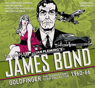 Hardcover The Complete James Bond: Goldfinger - The Classic Comic Strip Collection 1960-66 Book