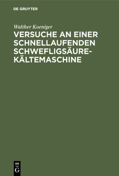 Hardcover Versuche an Einer Schnellaufenden Schwefligsäure-Kältemaschine: Dissertation Zur Erlangung Der Würde Eines Doktor-Ingenieurs Der Königlichen Technisch [German] Book
