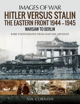 Paperback Hitler Versus Stalin: The Eastern Front 1944-1945 - Warsaw to Berlin Book