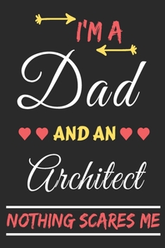 Paperback I'm A Dad And An Architect Nothing Scares Me: lined notebook, funny gift for fathers Book