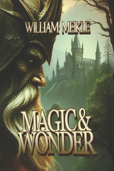 Magic and Wonder: Three Fantasy Tales (The William Meikle Chapbook Collection)
