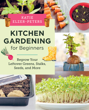 Paperback Kitchen Gardening for Beginners: Regrow Your Leftover Greens, Stalks, Seeds, and More Book