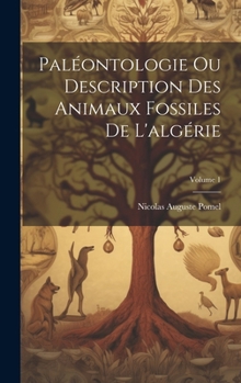 Hardcover Paléontologie Ou Description Des Animaux Fossiles De L'algérie; Volume 1 [French] Book