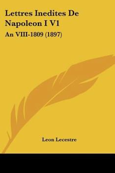 Paperback Lettres Inedites De Napoleon I V1: An VIII-1809 (1897) [French] Book