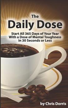 Paperback The Daily Dose: Mental Toughness in 30 Seconds or Less Book