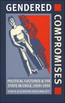 Paperback Gendered Compromises: Political Cultures and the State in Chile, 1920-1950 Book