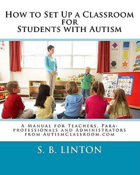 Paperback How to Set Up a Classroom for Students with Autism: A Manual for Teachers, Para-professionals and Administrators Book