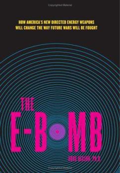 Hardcover The E-Bomb: How America's New Directed Energy Weapons Will Change the Way Future Wars Will Be Fought Book