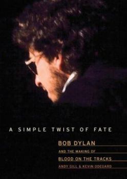Hardcover A Simple Twist of Fate: Bob Dylan and the Making of Blood on the Tracks Book