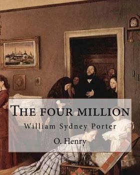 Paperback The four million. By: O. Henry ( collection of short stories ): William Sydney Porter (September 11, 1862 - June 5, 1910), known by his pen Book