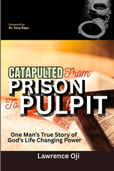 Paperback Catapulted from Prison to Pulpit: One Man's True Story of God's Life Changing Power Book