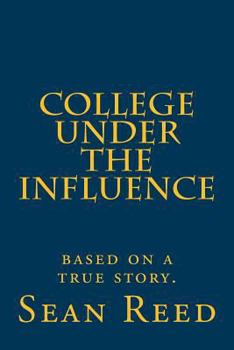 Paperback College Under the Influence: based on a true story. Book