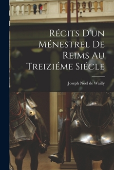 Paperback Récits d'un Ménestrel de Reims au Treiziéme Siécle [French] Book