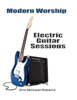 Paperback Modern Worship Electric Guitar Sessions: Learn to play electric guitar like a pro. Book