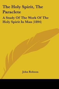 The Holy Spirit, the Paraclete: A Study of the Work of the Holy Spirit in Man