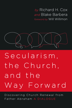 Paperback Secularism, the Church, and the Way Forward: Discovering Church Renewal from Father Abraham: A Dialogue Book