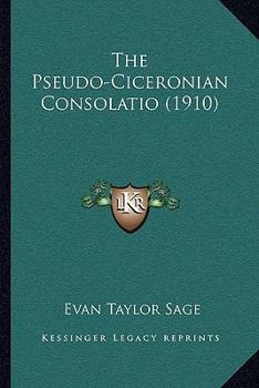 Paperback The Pseudo-Ciceronian Consolatio (1910) Book