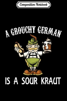 Composition Notebook: a grouchy german is a sour krau Journal/Notebook Blank Lined Ruled 6x9 100 Pages