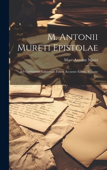 Hardcover M. Antonii Mureti Epistolae: Ad Optimarum Editionum Fidem Accurate Editae, Volume 1... [Latin] Book