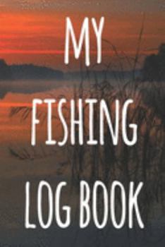 My Fishing Log Book: The perfect way to record your fishing trips! Ideal gift for anyone you know who loves to fish!